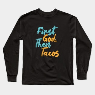 First God Then Tacos Long Sleeve T-Shirt